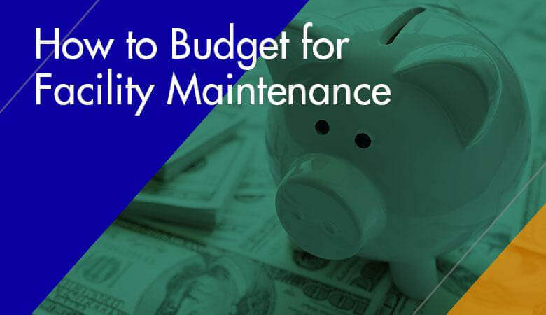 How to Budget for Facility Maintenance