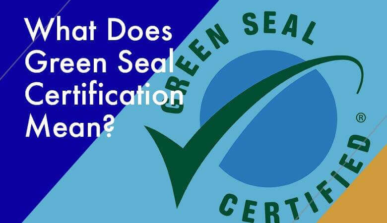 What Does Green Seal Certification Mean?