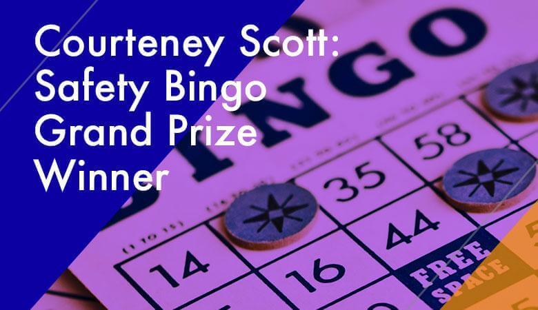 Courteney Scott: Safety Bingo Grand Prize Winner