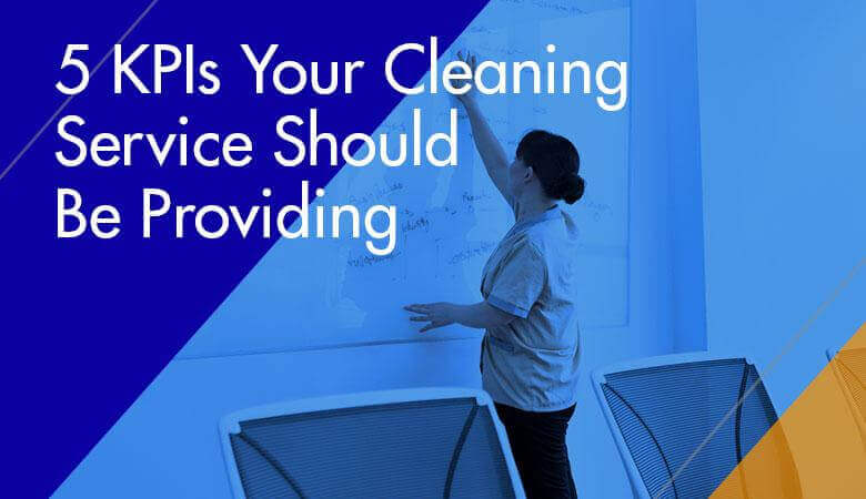5 KPIs Your Cleaning Service Should Be Providing
