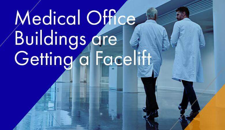 Medical Office Buildings are Getting a Facelift