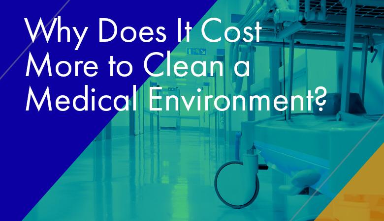 Why Does It Cost More to Clean a Medical Environment?