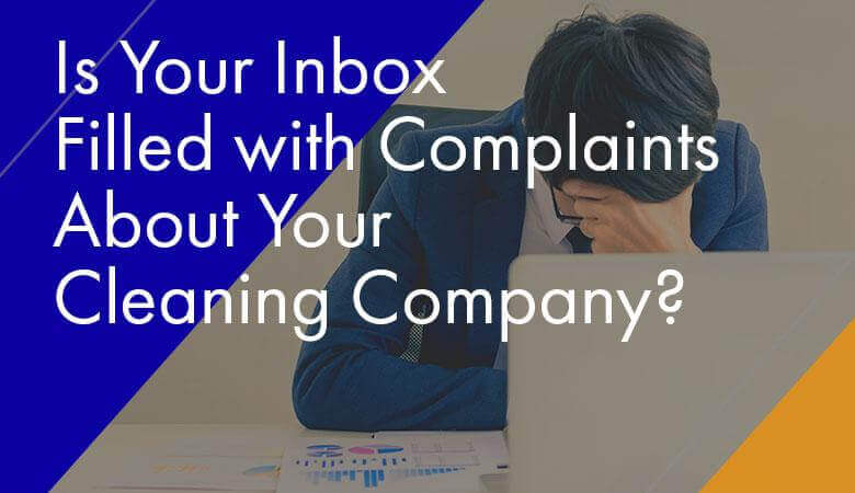 is-your-inbox-filled-with-complaints-about-your-cleaning-company