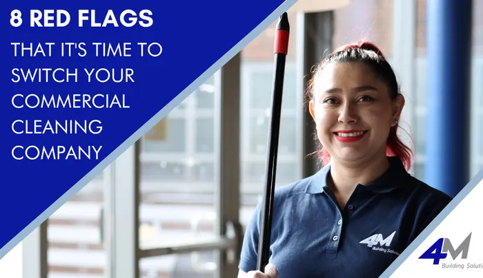 8 Red Flags That It’s Time to Switch Your Commercial Cleaning Company